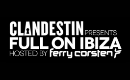 CLANDESTIN PRESENTA FULL ON IBIZA HOSTED BY FERRY CORSTEN